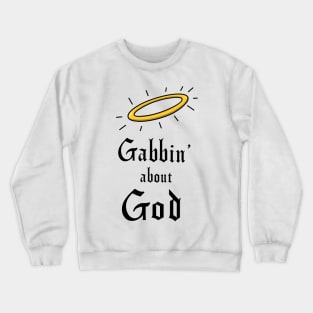 Gabbin' about God Crewneck Sweatshirt